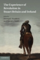 The Experience of Revolution in Stuart Britain and Ireland: Essays for John Morrill
