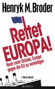 Rettet Europa! Noch mehr GrÃ¼nde, Europa gegen die EU zu verteidigen: E-Book aktuell - Eine Nachschrift zu Die letzten Tage Europas - Wie wir eine gut