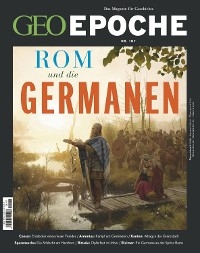 GEO Epoche 107/2021 - Rom und die Germanen - GEO EPOCHE Redaktion; GEO EPOCHE Redaktion