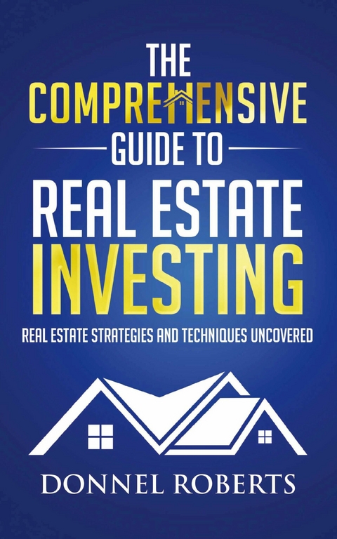 Comprehensive Guide to Real Estate Investing -  Donnel Roberts