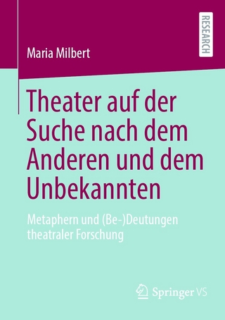 Theater auf der Suche nach dem Anderen und dem Unbekannten - Maria Milbert