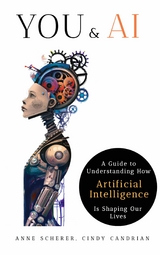 You & AI: A Guide to Understanding How Artificial Intelligence Is Shaping Our Lives - Anne Scherer, Cindy Candrian