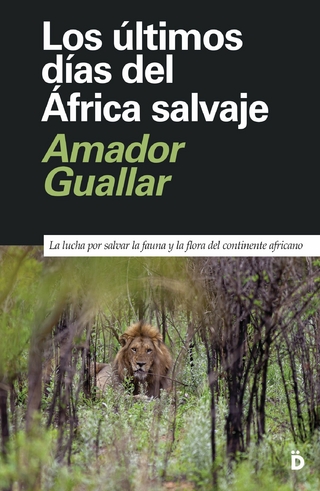 Los últimos días del África salvaje - Amador Guallar