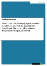 Primo Levis "Die Untergegangenen und die Geretteten" und "Ist das ein Mensch". Autobiographische Berichte aus dem Konzentrationslager Auschwitz - Marlene Sommer