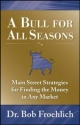 A Bull for All Seasons: Main Street Strategies for Finding the Money in Any Market Bob Froehlich Author