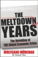 Meltdown Years: The Unfolding of the Global Economic Crisis - Wolfgang Munchau