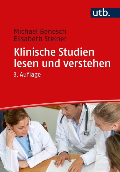 Klinische Studien lesen und verstehen - Michael Benesch, Elisabeth Steiner