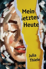 Mein letztes Heute - Julia Thiele
