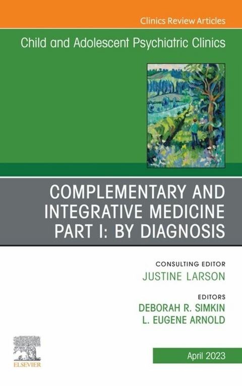 Complementary and Integrative Medicine Part I: By Diagnosis, An Issue of ChildAnd Adolescent Psychiatric Clinics of North America, E-Book - 