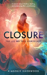 Closure : The Lie We Tell Ourselves -  Kimberly J Isherwood