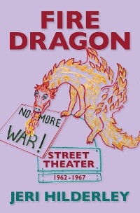 Fire Dragon Street Theater 1962-1967 -  Jeri Hilderley
