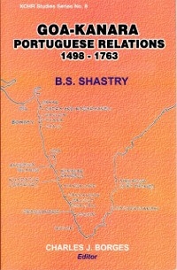 Goa-Kanara Portuguese Relations 1498-1763 - B. S. Shastry