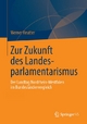 Zur Zukunft des Landesparlamentarismus - Werner Reutter