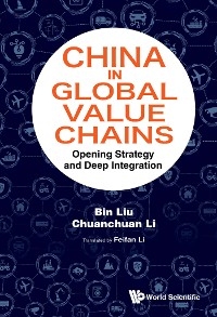 CHINA IN GLOBAL VALUE CHAINS - Bin Liu, Chuanchuan Li