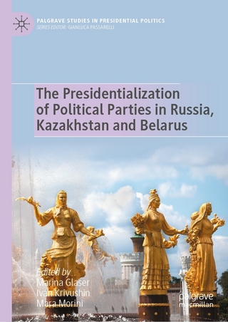 The Presidentialization of Political Parties in Russia, Kazakhstan and Belarus - Marina Glaser; Ivan Krivushin; Mara Morini