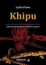 Khipu. Instrumento de gestión, memoria y poder - Lydia Fossa
