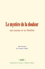 Le mystere de la douleur : ses causes et sa finalite -  Jules Rochard,  Constant Vanlair