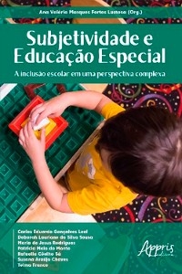 Subjetividade e Educação Especial: A Inclusão Escolar em uma Perspectiva Complexa - Ana Valéria Marques Fortes Lustosa