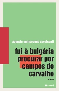 Fui à Bulgária procurar por Campos de Carvalho - Augusto Guimaraens Cavalcanti