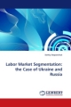 Labor Market Segmentation: the Case of Ukraine and Russia - Serhiy Stepanchuk