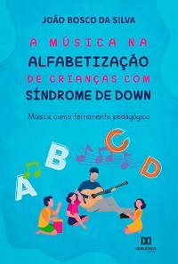 A música na alfabetização de crianças com Síndrome de Down - João Bosco da Silva