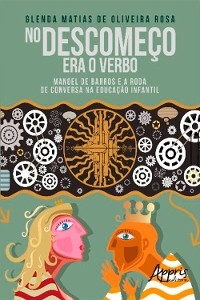 No Descomeço Era o Verbo: Manoel de Barros e a Roda de Conversa na Educação Infantil - Glenda Matias Oliveira de Rosa