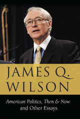 American Politics, Then & Now: And Other Essays - James Q. Wilson