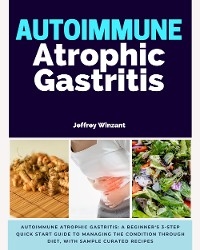 Autoimmune Atrophic Gastritis - Jeffrey Winzant