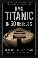 RMS Titanic in 50 Objects -  Bruce Beveridge,  Steve Hall