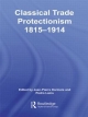 Classical Trade Protectionism 1815-1914 - Jean-Pierre Dormois;  Pedro Lains