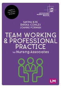 Team Working and Professional Practice for Nursing Associates -  Safina Bibi,  Enrika Comley,  Joanne Forman