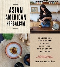 Asian American Herbalism - Erin M. Wilkins