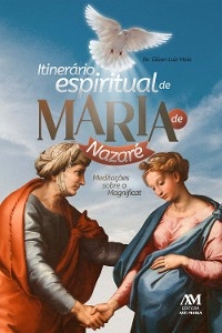 Itinerário Espiritual de Maria de Nazaré - Gilson Luiz Maia