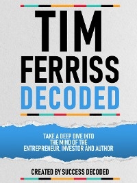 Tim Ferriss Decoded -  Success Decoded