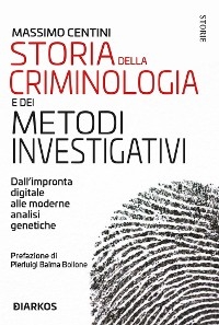 Storia della criminologia e dei metodi investigativi - Massimo Centini