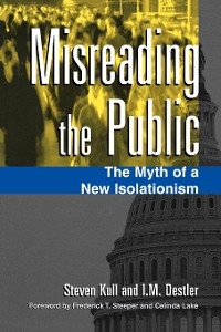 Misreading the Public - Steven Kull; I M. Destler