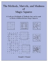 The Methods, Marvels, and Madness of Magic Squares : A Look at a Multitude of Methods that can be used to Build a Million Billion Magic Squares -  Ronald J. Wendel