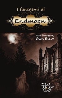 I fantasmi di Endmoon - Sabia Eileen