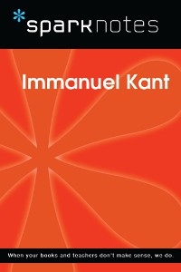 Immanuel Kant (SparkNotes Philosophy Guide) - Sparknotes