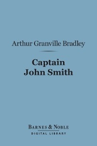 Captain John Smith (Barnes & Noble Digital Library) - Arthur Granville Bradley