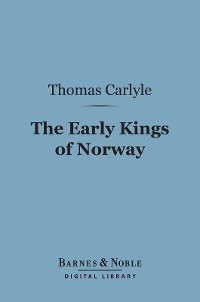 Early Kings of Norway (Barnes & Noble Digital Library) - Thomas Carlyle