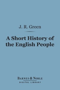 Short History of the English People (Barnes & Noble Digital Library) - John Richard Green