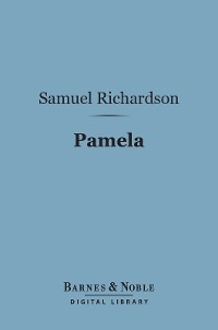 Pamela (Barnes & Noble Digital Library) - Samuel Richardson