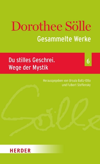Gesammelte Werke Band 6: Du stilles Geschrei. Wege der Mystik - Dorothee Sölle; Ursula Baltz-Otto; Fulbert Steffensky