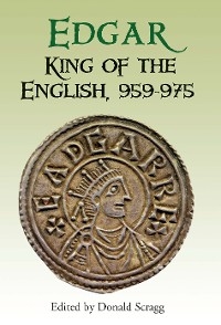 Edgar, King of the English, 959-975 - Donald Scragg