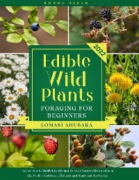 Edible Wild Plants Foraging for Beginners - Lomasi Ahusaka