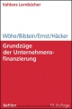 Grundzüge der Unternehmensfinanzierung - Günter Wöhe;  Jürgen Bilstein;  Dietmar Ernst;  Joachim Häcker
