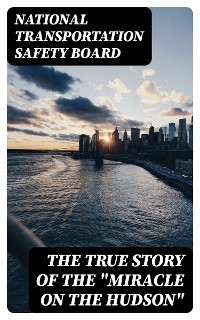 The True Story of the "Miracle on the Hudson" - National Transportation Safety Board