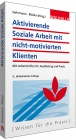 Aktivierende Soziale Arbeit mit nicht-motivierten Klienten - Gerd Gehrmann; Klaus D. Müller