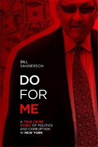 Do For Me - A True Crime Story Of Politics And Corruption In New York -  Bill Sanderson